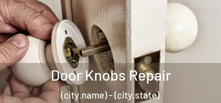 Door Knobs Repair (city.name) - (city.state)